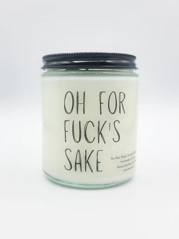 SEW RUSTIC CANDLE & GIFT CO. OH FOR FUCK'S SAKE 80z SOY CANDLE