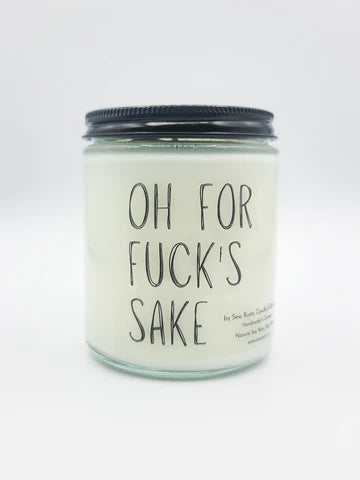 SEW RUSTIC CANDLE & GIFT CO. OH FOR FUCK'S SAKE 8z SOY CANDLE