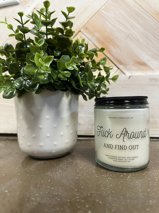 SEW RUSTIC CANDLE & GIFT CO. FUCK AROUND AND FIND OUT 8oz SOY CANDLE