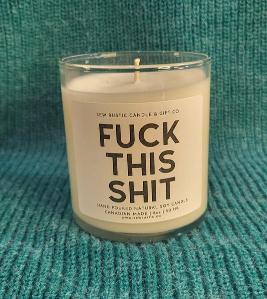 SEW RUSTIC CANDLE & GIFT CO. FUCK THIS SHIT 8oz SOY CANDLE